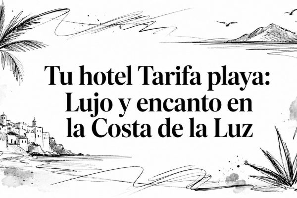 Tu hotel Tarifa playa: Lujo y encanto en la Costa de la Luz
